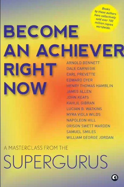 Become An Achiever Right Now : A Masterclass from the Supergurus